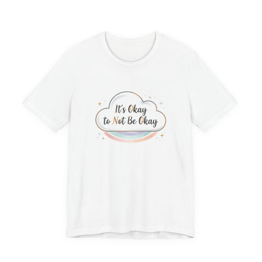 It's Okay to Not Be Okay Tee | mental health shirt, self care shirt