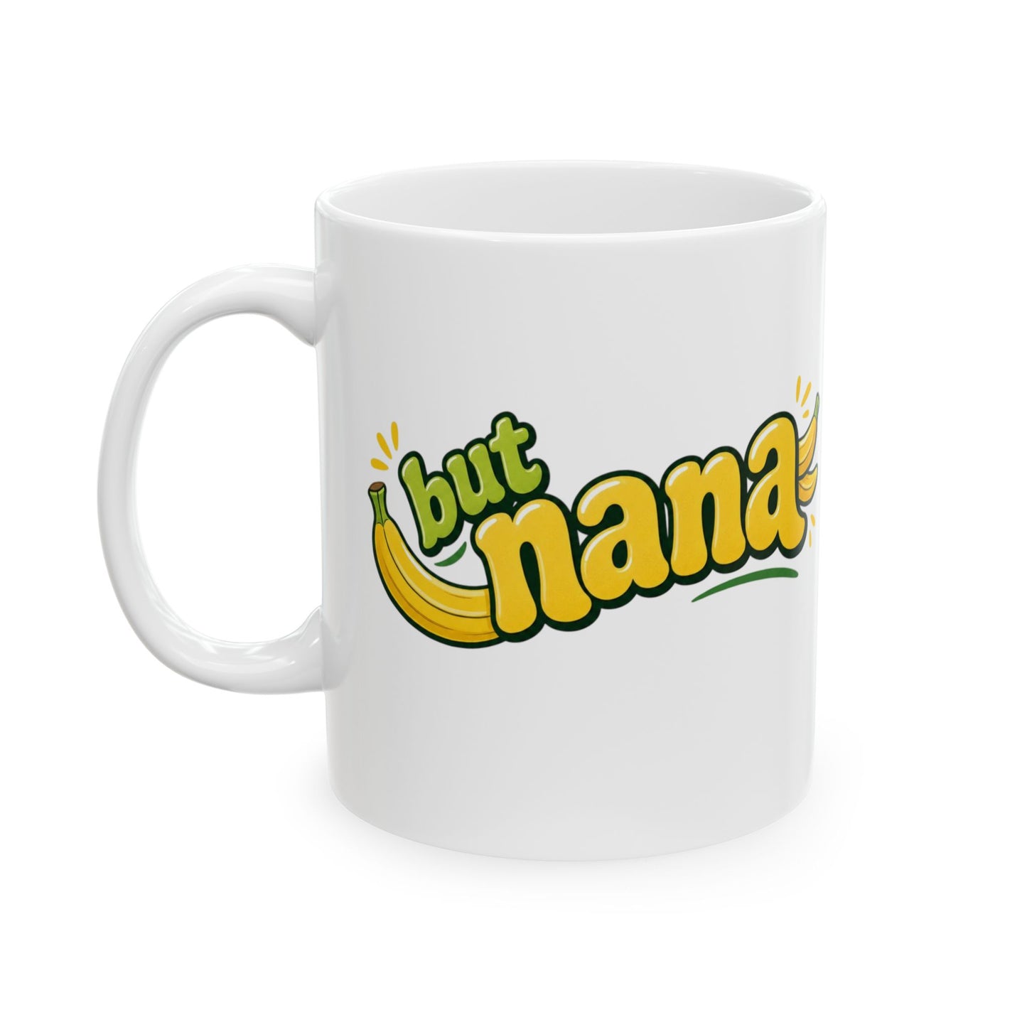 But Nana Banana Ceramic Mug - Funny Mom/Grandma Gift (11oz & 15oz)