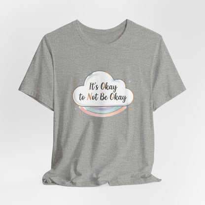It's Okay to Not Be Okay Tee | mental health shirt, self care shirt
