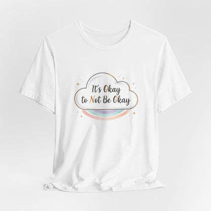 It's Okay to Not Be Okay Tee | mental health shirt, self care shirt