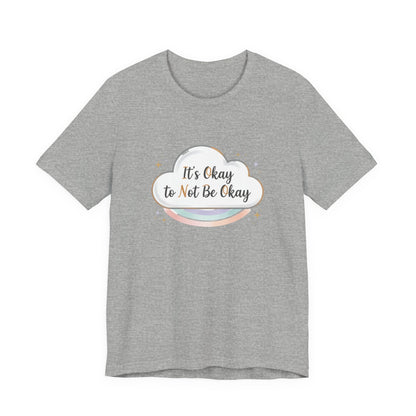 It's Okay to Not Be Okay Tee | mental health shirt, self care shirt