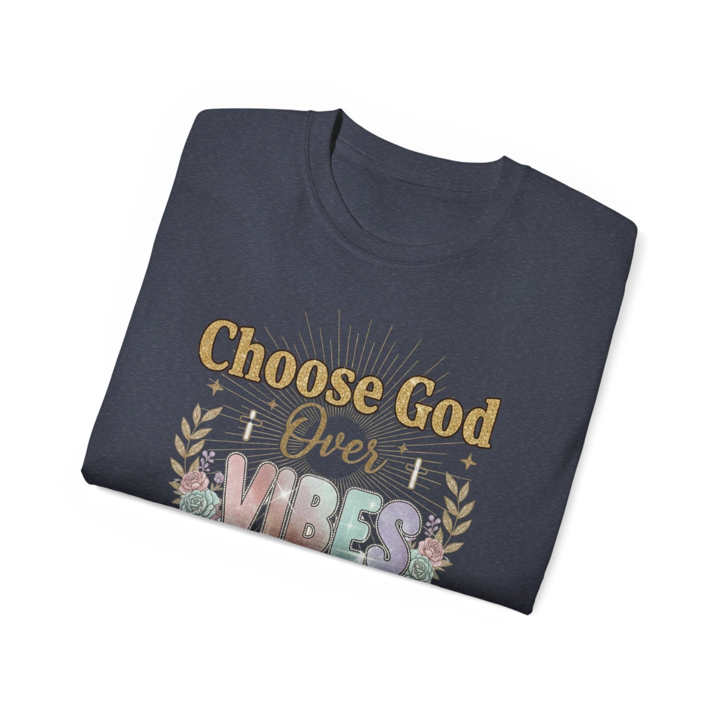 Choose God Over Vibes Tee — Floral Faith Graphic T-Shirt
